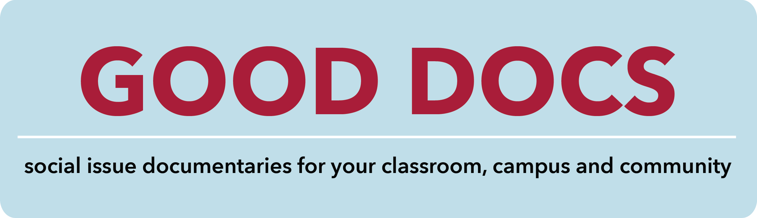 GOOD DOCS: social issue documentaries for your classroom, campus and community